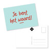 Kaartje Je bent het waard!!  Zo&rsquo;n fijn mantra om niet vaak genoeg te kunnen herhalen.