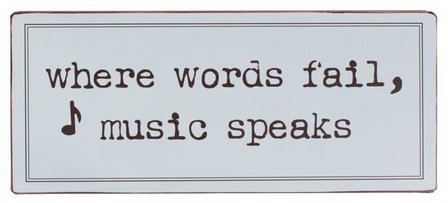 Tekstbord Where words fail, music speaks  