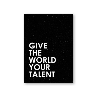 Kaart met de tekst &lsquo;Give the world your talent&rsquo;