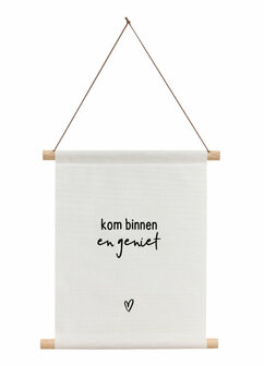 Textielposter 30x40 cm - wit met tekst &#039;Kom binnen en geniet&#039;