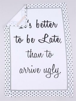 Theedoek it&#039;s better to be late than arrive ugly, zwart wit