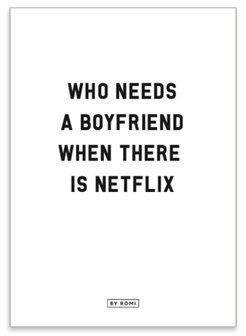 Kaart Who needs a boyfriend when there is Netflix