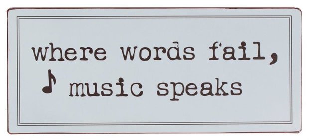 Tekstbord Where words fail, music speaks  