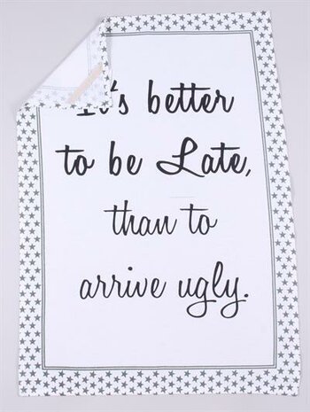 Theedoek it's better to be late than arrive ugly, zwart wit