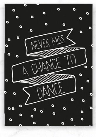 Kaart Never miss a chance to dance