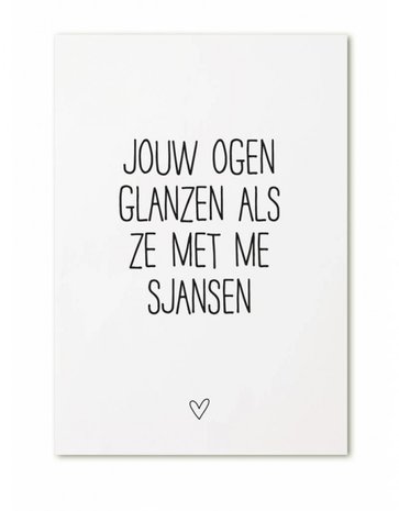 Kaart 'Jouw ogen glanzen als ze met me sjansen' 