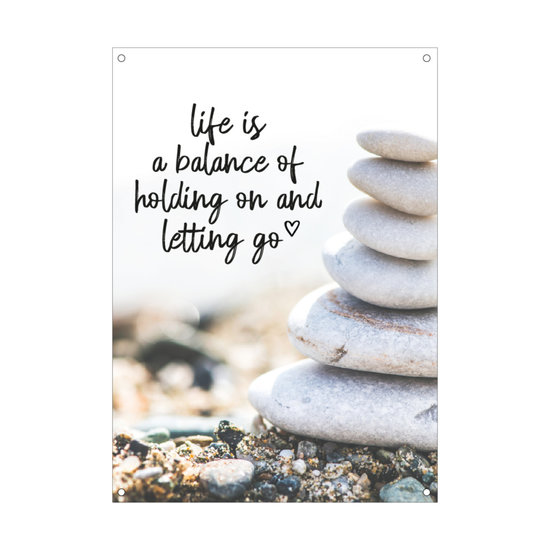 Tuinposter / Life is balance of holding on and letting go 30x40cm