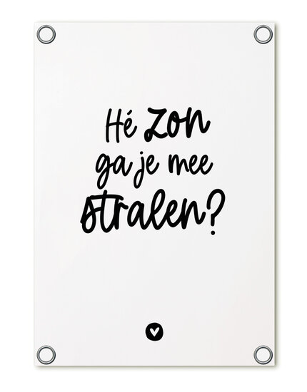 Tuinposter wit 'Hé zon ga je mee stralen?' ZOEDT