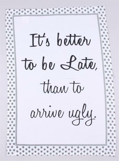 Theedoek it's better to be late than arrive ugly