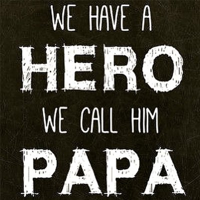 Photoblock | We have a hero we call him Papa