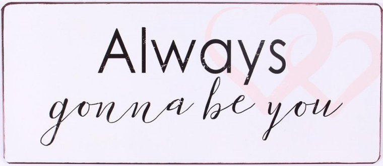 Tekstbord | Always gonna be you