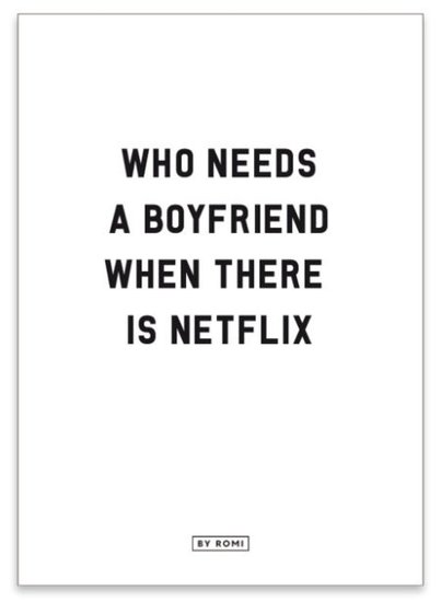 Kaart Who needs a boyfriend when there is Netflix.....